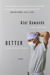 Better: A Surgeon’s Note on Performance – Atul Gawande